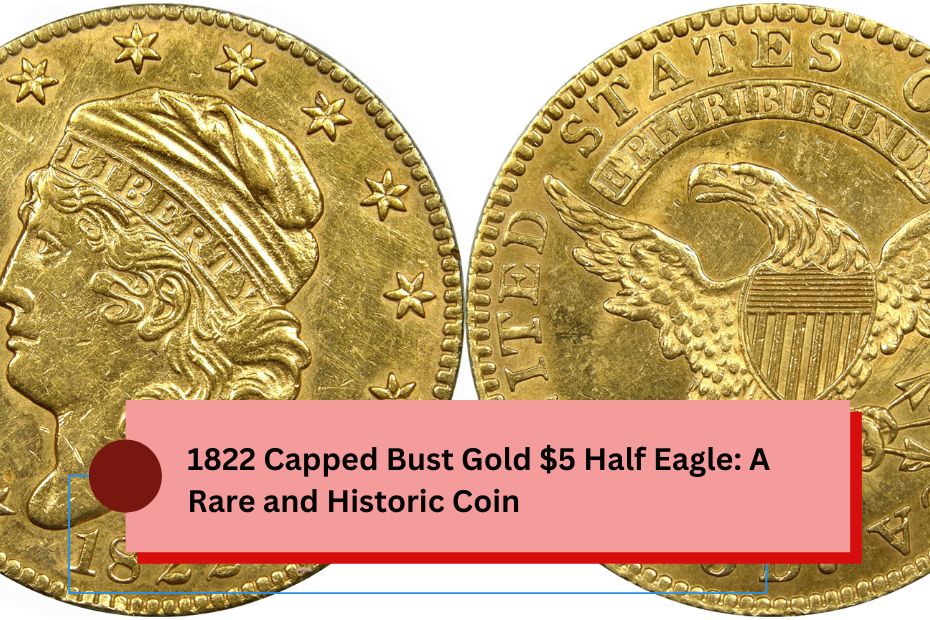 1822 Capped Bust Gold $5 Half Eagle: A Rare and Historic Coin