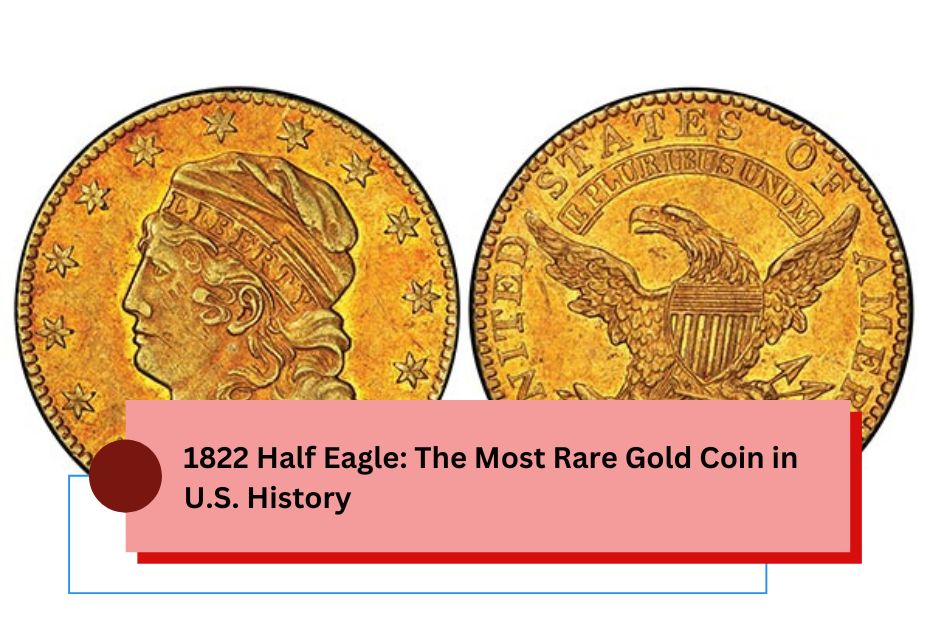 1822 Half Eagle: The Most Rare Gold Coin in U.S. History