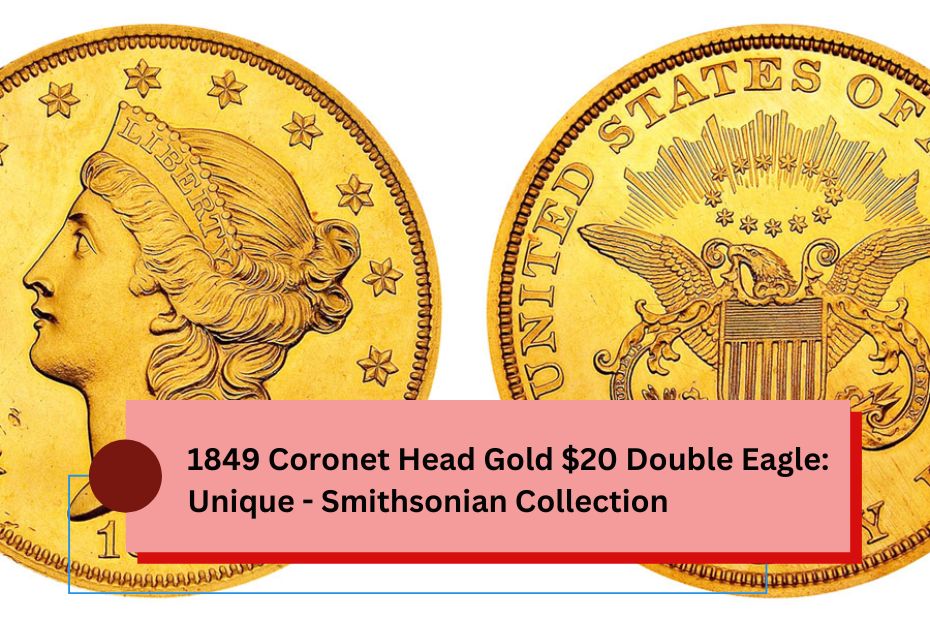 1849 Coronet Head Gold $20 Double Eagle: Unique - Smithsonian Collection