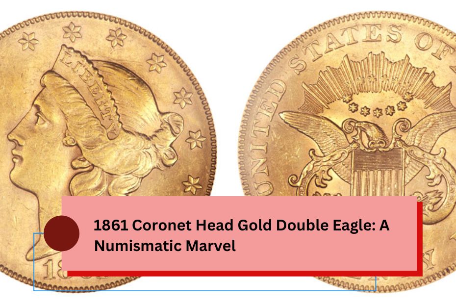 1861 Coronet Head Gold Double Eagle: A Numismatic Marvel