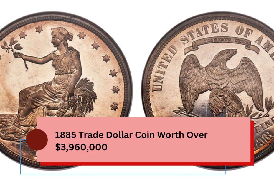 1885 Trade Dollar Coin Worth Over $3,960,000