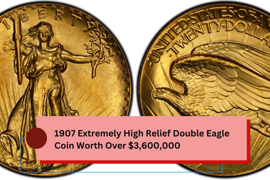 1907 Extremely High Relief Double Eagle Coin Worth Over $3,600,000