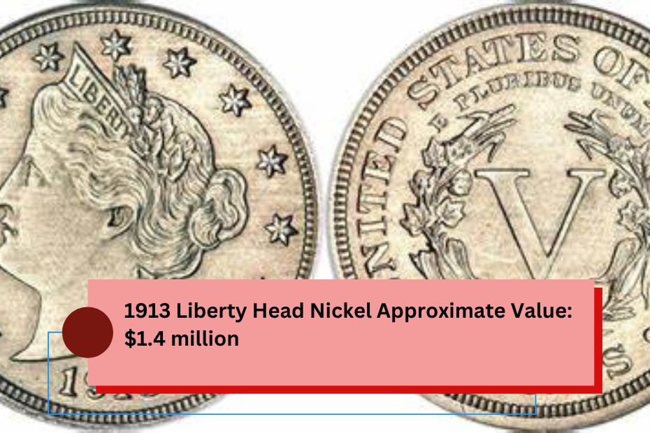 1913 Liberty Head Nickel Approximate Value: $1.4 million