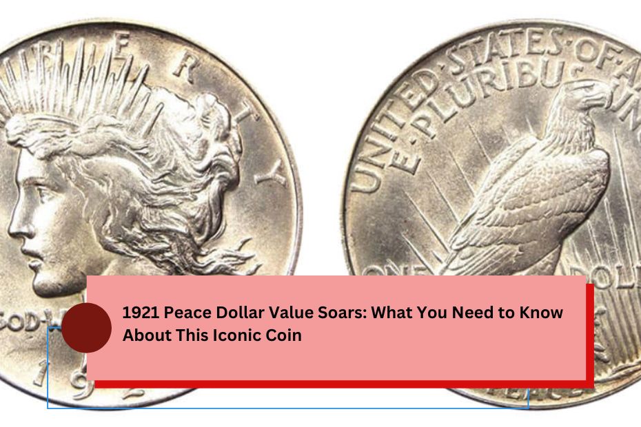 1921 Peace Dollar Value Soars: What You Need to Know About This Iconic Coin