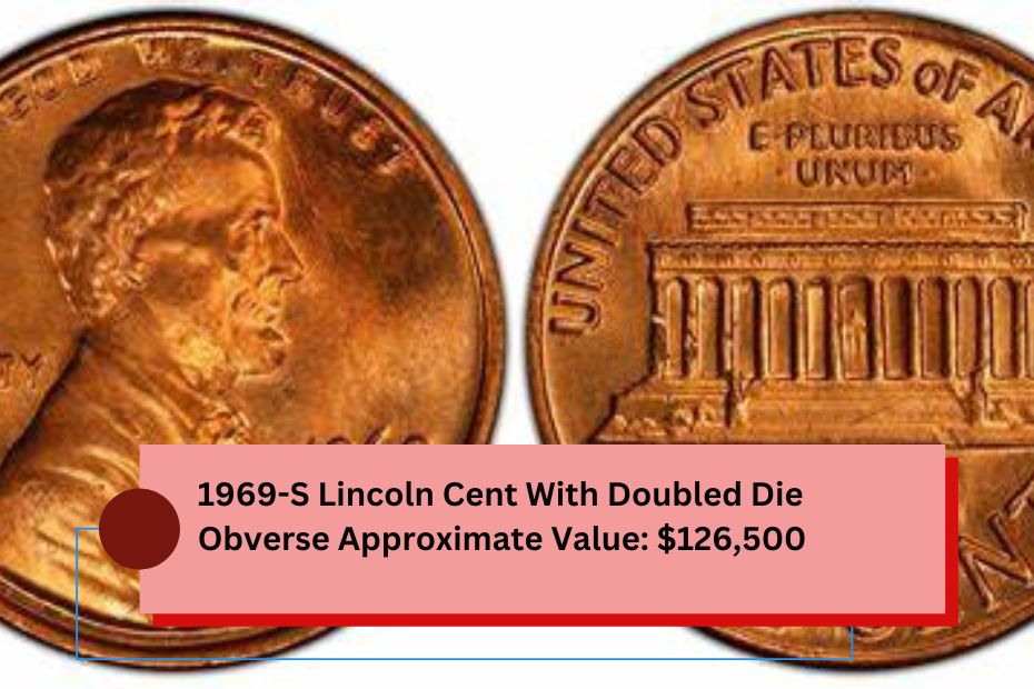 1969-S Lincoln Cent With Doubled Die Obverse Approximate Value: $126,500