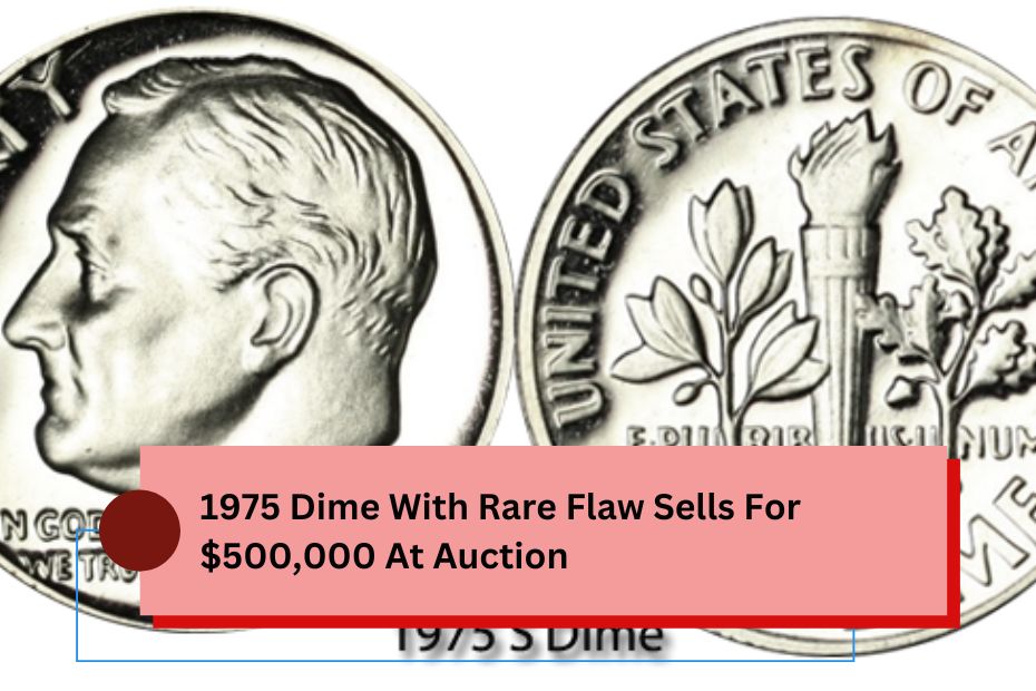 1975 Dime With Rare Flaw Sells For $500,000 At Auction