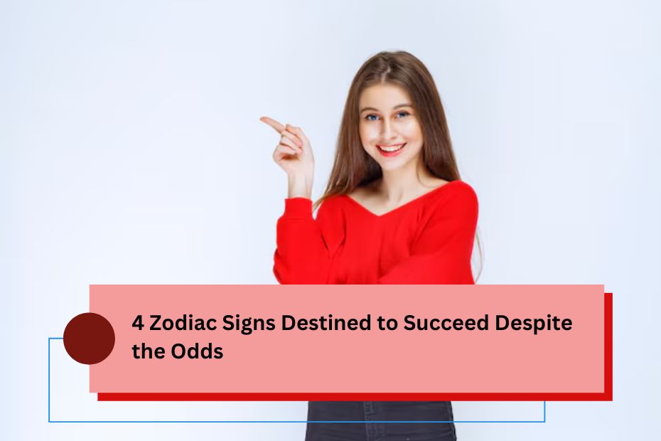 4 Zodiac Signs Destined to Succeed Despite the Odds