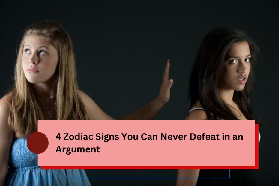 4 Zodiac Signs You Can Never Defeat in an Argument