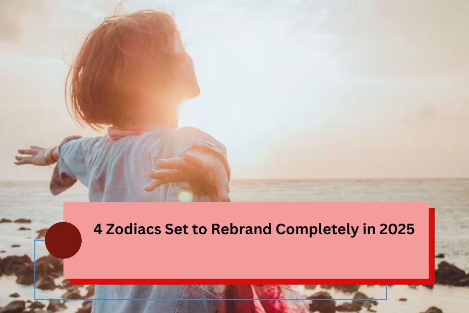 4 Zodiacs Set to Rebrand Completely in 2025