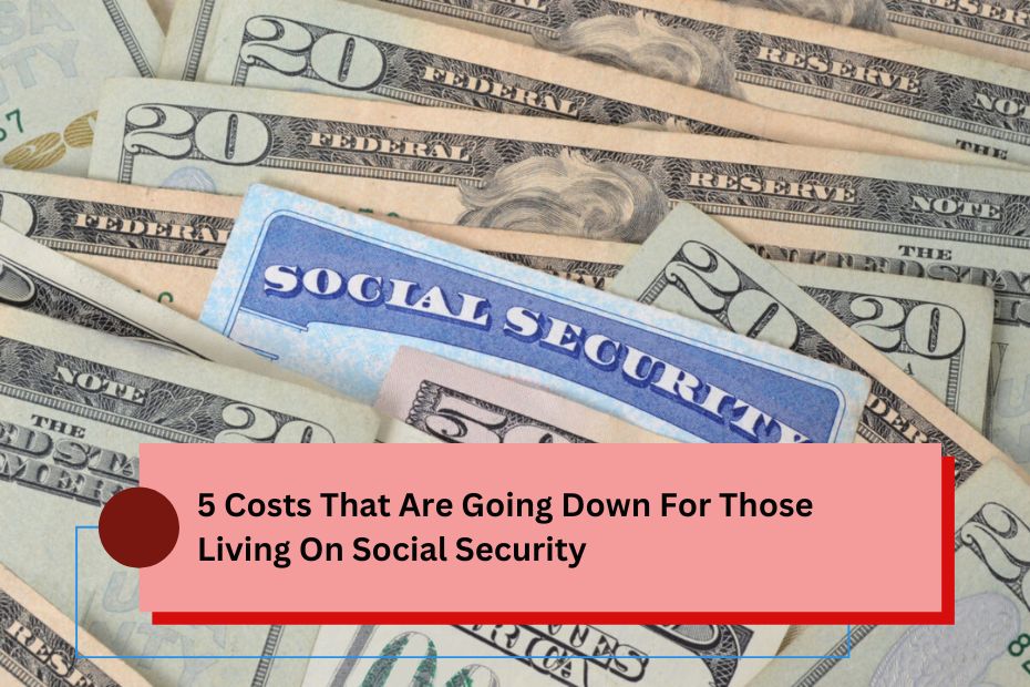 5 Costs That Are Going Down For Those Living On Social Security