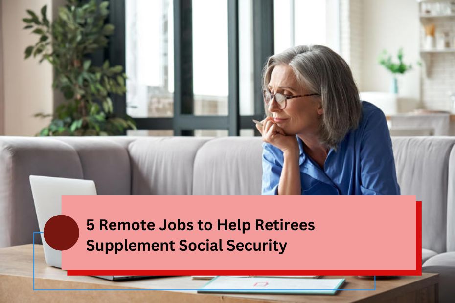 5 Remote Jobs to Help Retirees Supplement Social Security