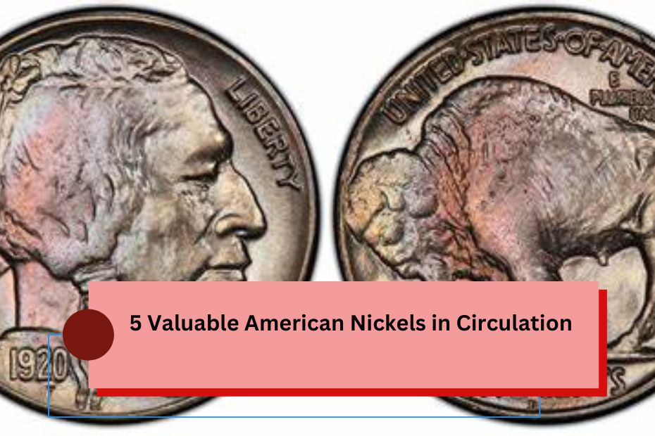 5 Valuable American Nickels in Circulation