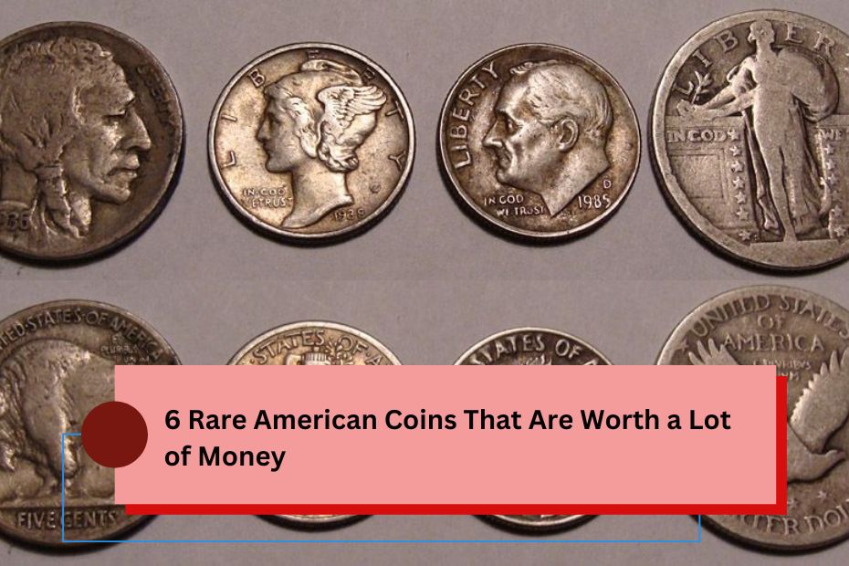 6 Rare American Coins That Are Worth a Lot of Money