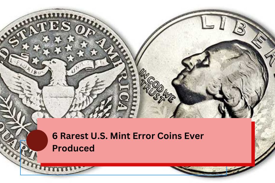 6 Rarest U.S. Mint Error Coins Ever Produced