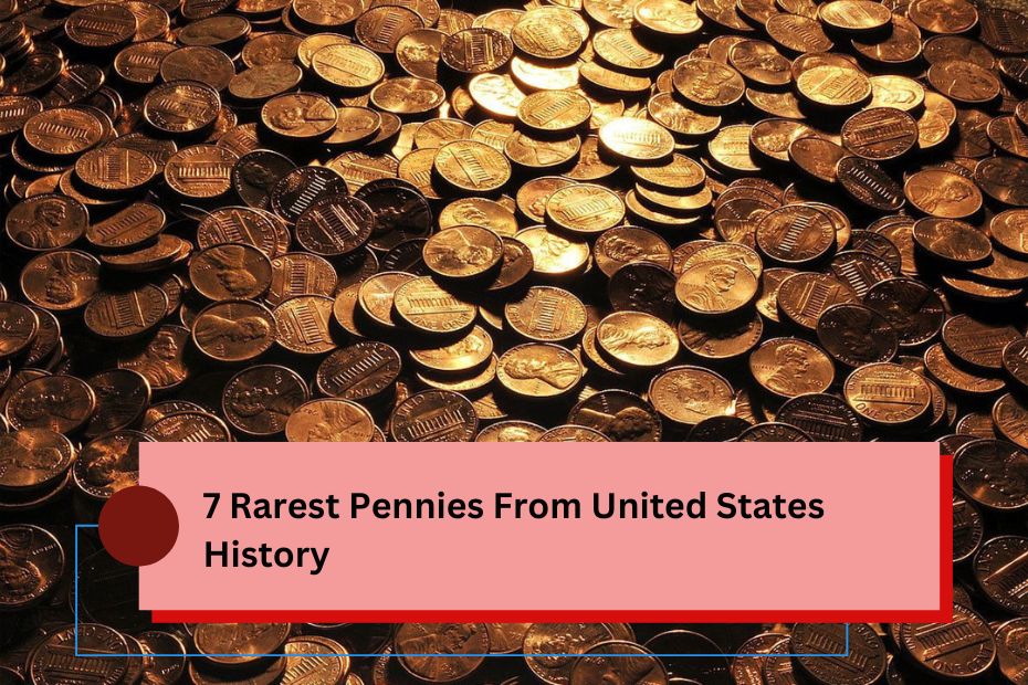 7 Rarest Pennies From United States History