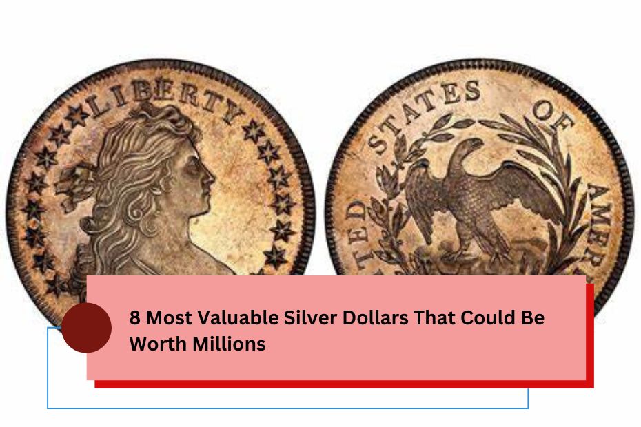 8 Most Valuable Silver Dollars That Could Be Worth Millions