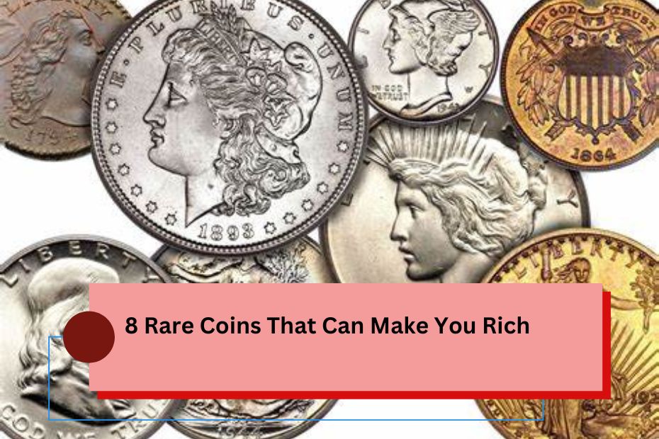 8 Rare Coins That Can Make You Rich