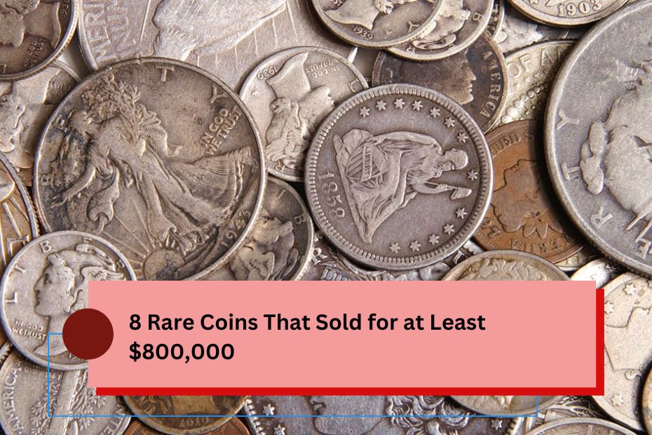 8 Rare Coins That Sold for at Least $800,000