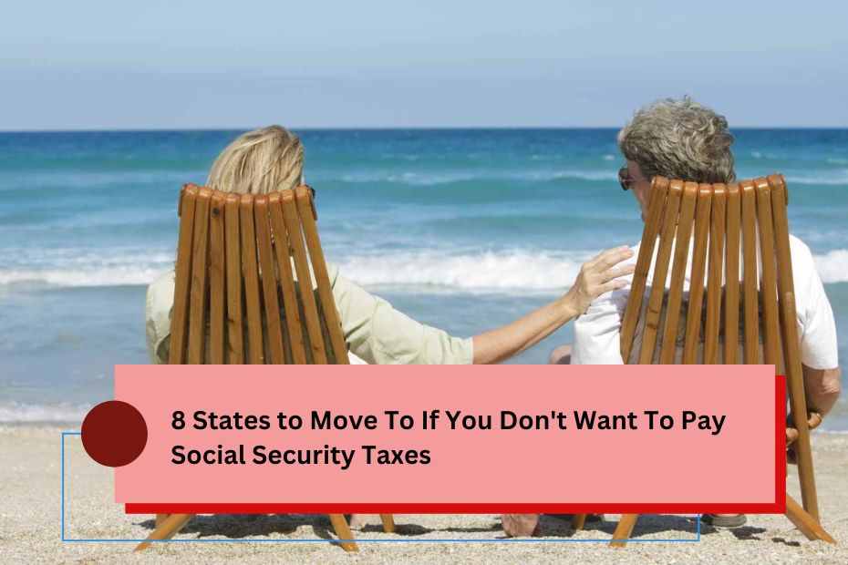 8 States to Move To If You Don't Want To Pay Social Security Taxes