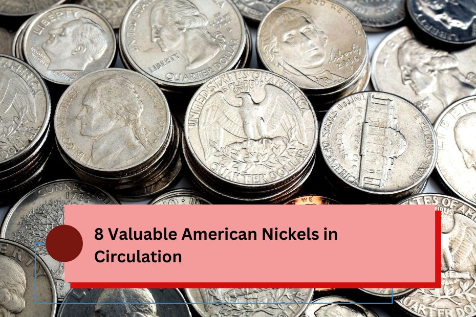 8 Valuable American Nickels in Circulation