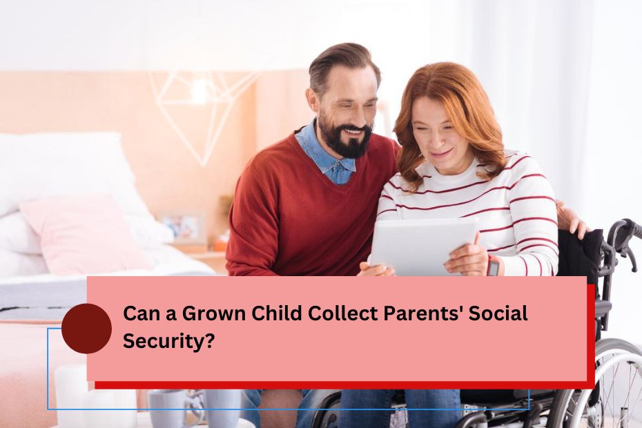 Can a Grown Child Collect Parents' Social Security?