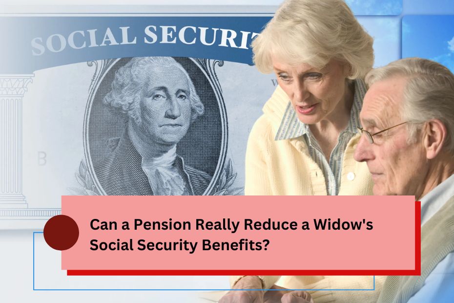 Can a Pension Really Reduce a Widow's Social Security Benefits?