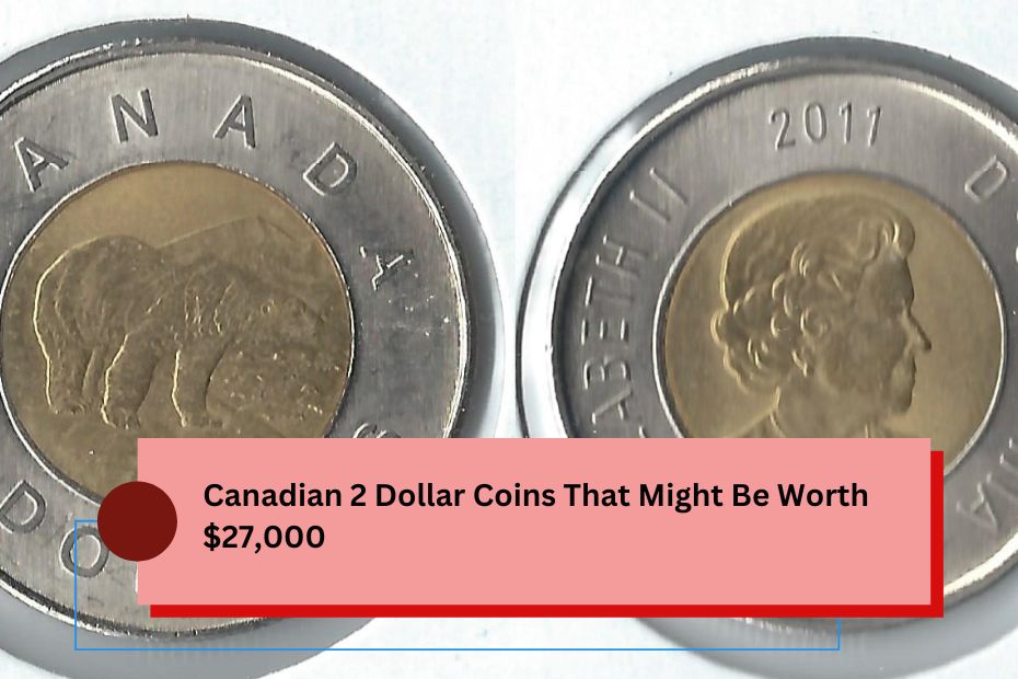 Canadian 2 Dollar Coins That Might Be Worth $27,000