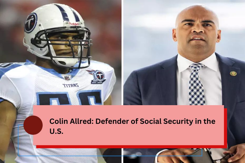 Colin Allred: Defender of Social Security in the U.S.