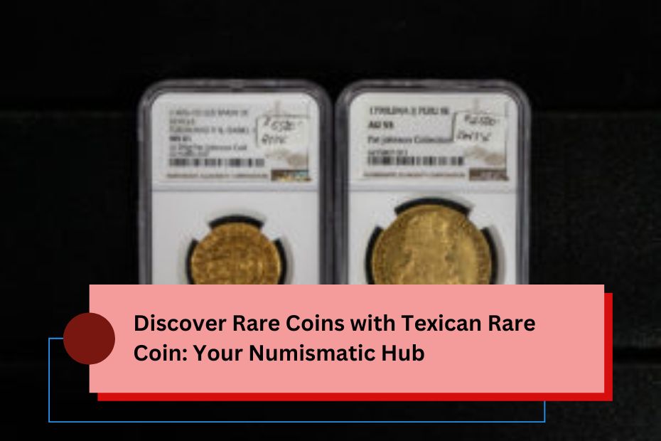 Discover Rare Coins with Texican Rare Coin: Your Numismatic Hub