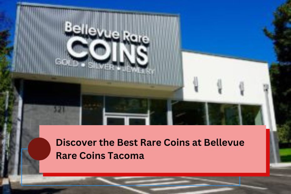 Discover the Best Rare Coins at Bellevue Rare Coins Tacoma