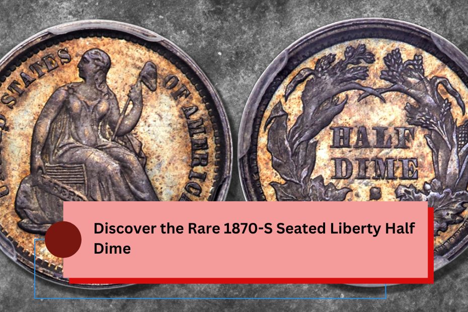 Discover the Rare 1870-S Seated Liberty Half Dime