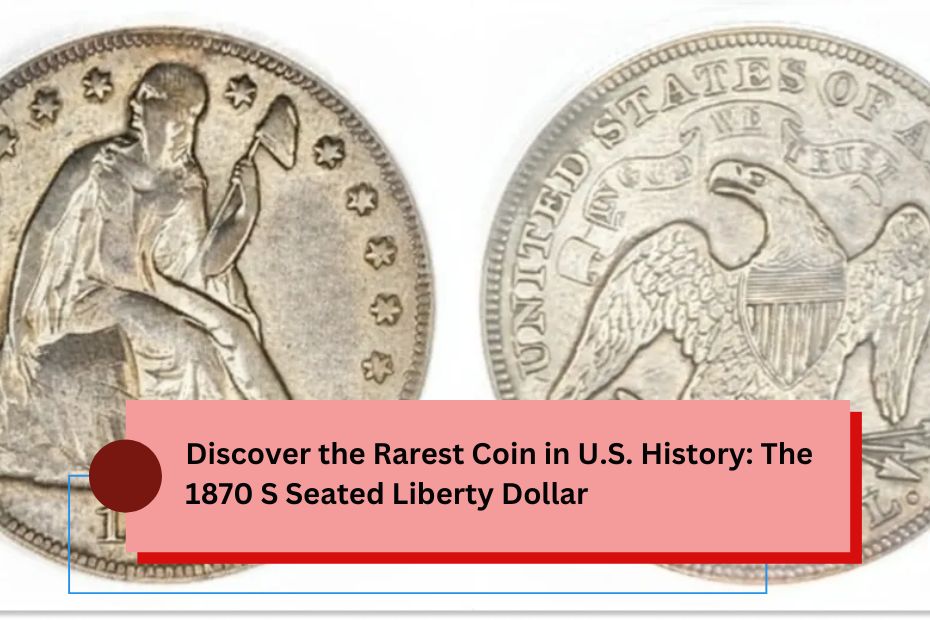 Discover the Rarest Coin in U.S. History: The 1870 S Seated Liberty Dollar