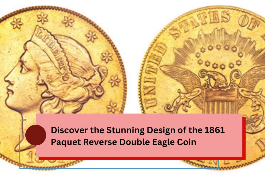 Discover the Stunning Design of the 1861 Paquet Reverse Double Eagle Coin