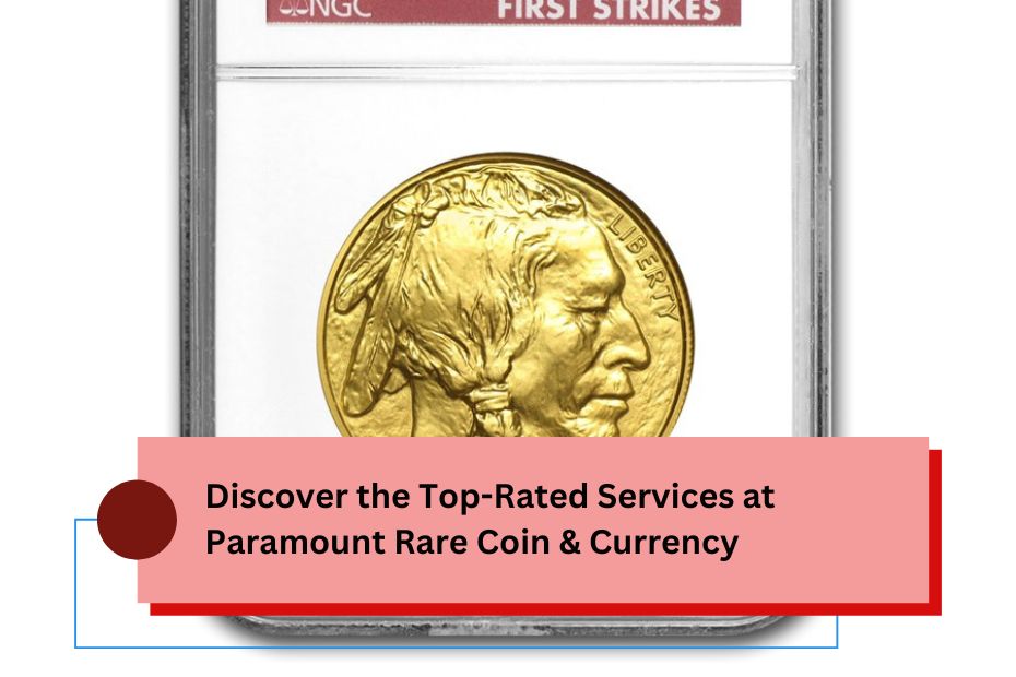 Discover the Top-Rated Services at Paramount Rare Coin & Currency