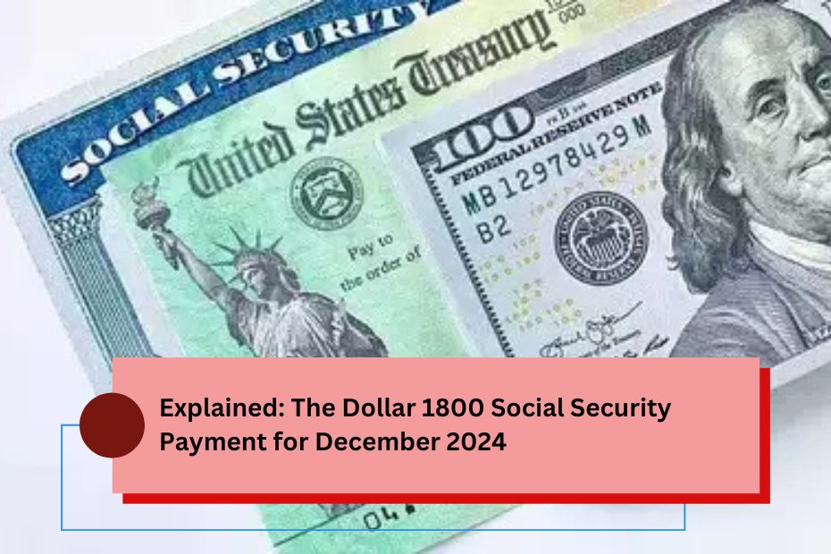 Explained: The Dollar 1800 Social Security Payment for December 2024