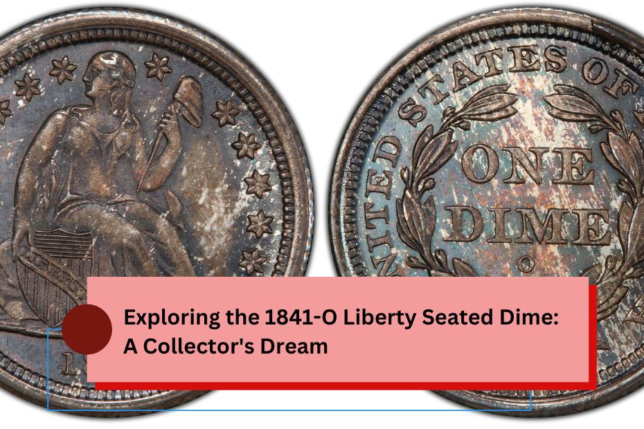 Exploring the 1841-O Liberty Seated Dime A Collector's Dream