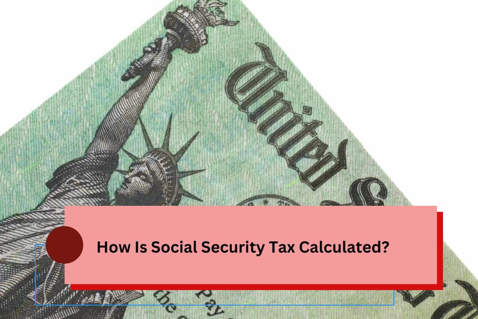 How Is Social Security Tax Calculated?