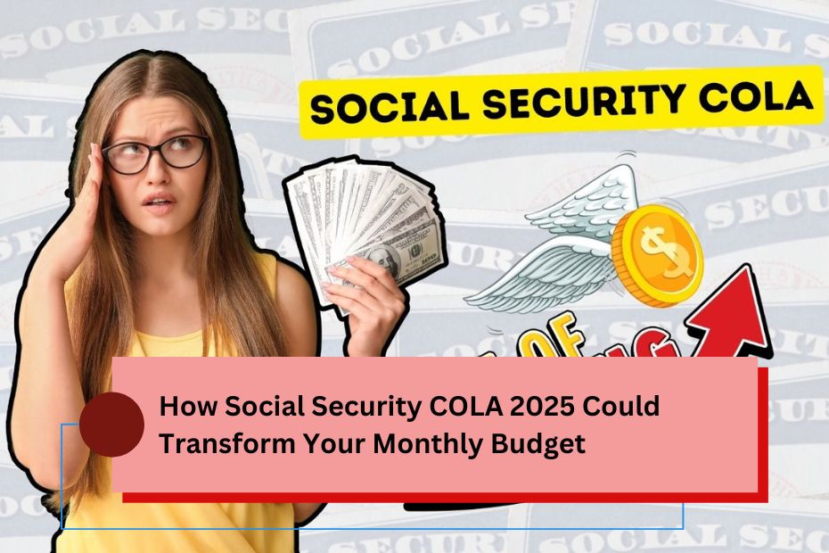 How Social Security COLA 2025 Could Transform Your Monthly Budget