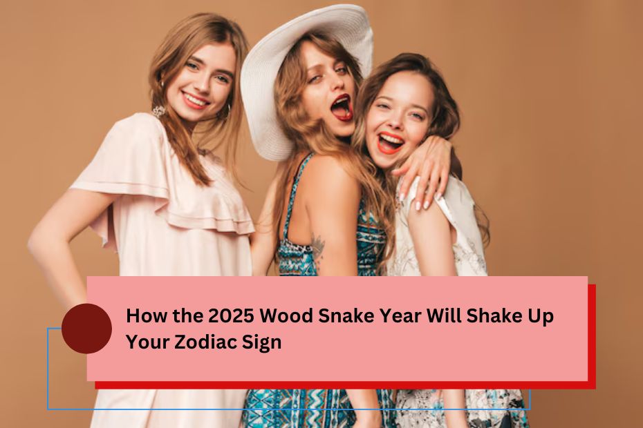 How the 2025 Wood Snake Year Will Shake Up Your Zodiac Sign