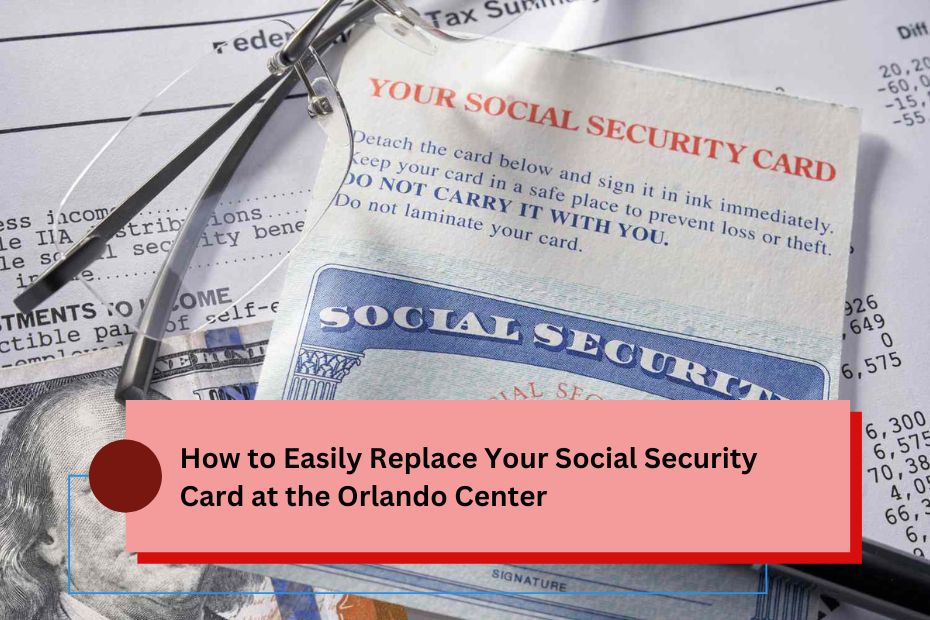 How to Easily Replace Your Social Security Card at the Orlando Center