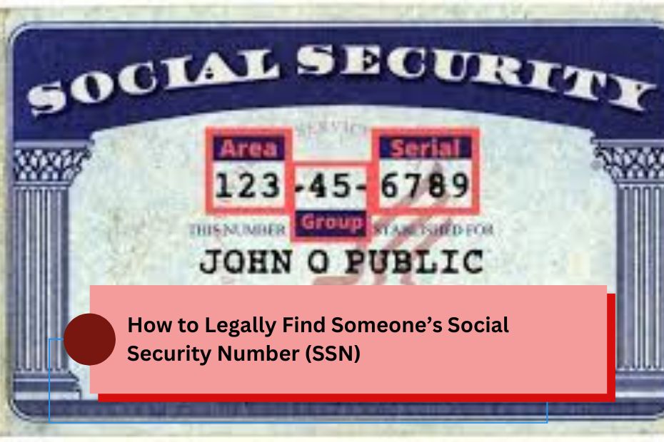 How to Legally Find Someone’s Social Security Number (SSN)