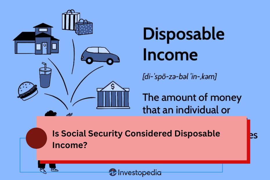 Is Social Security Considered Disposable Income?