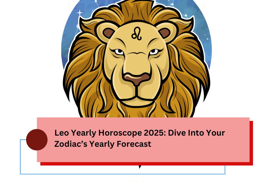 Leo Yearly Horoscope 2025: Dive Into Your Zodiac’s Yearly Forecast