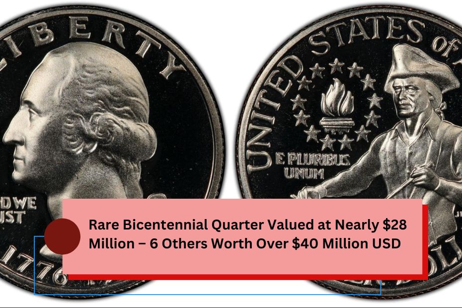 Rare Bicentennial Quarter Valued at Nearly $28 Million – 6 Others Worth Over $40 Million USD