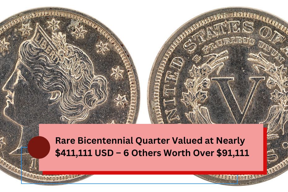 Rare Bicentennial Quarter Valued at Nearly $411,111 USD – 6 Others Worth Over $91,111