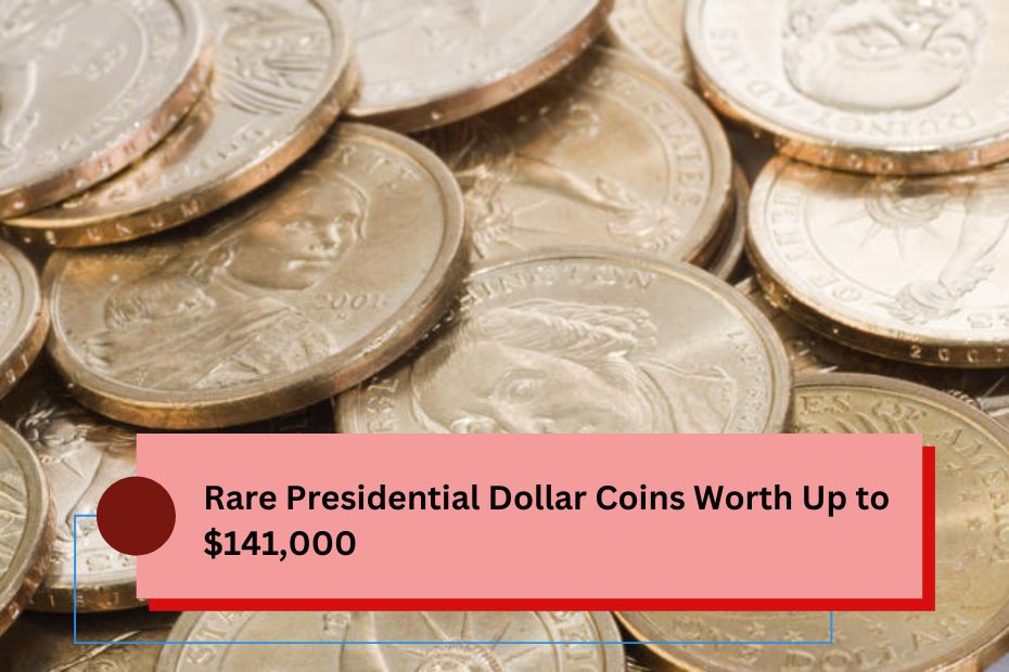 Rare Presidential Dollar Coins Worth Up to $141,000