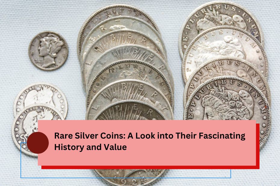 Rare Silver Coins: A Look into Their Fascinating History and Value