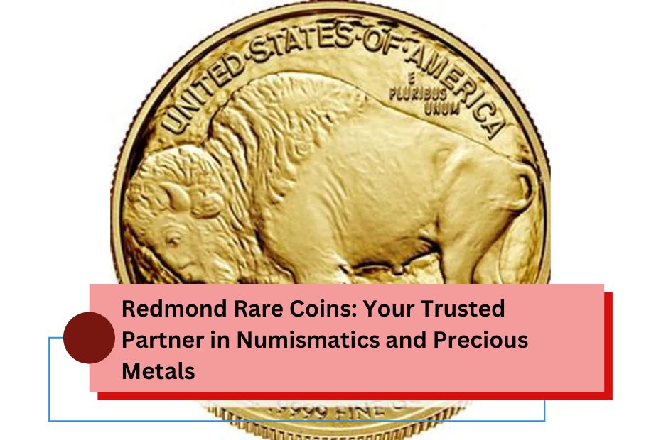 Redmond Rare Coins: Your Trusted Partner in Numismatics and Precious Metals