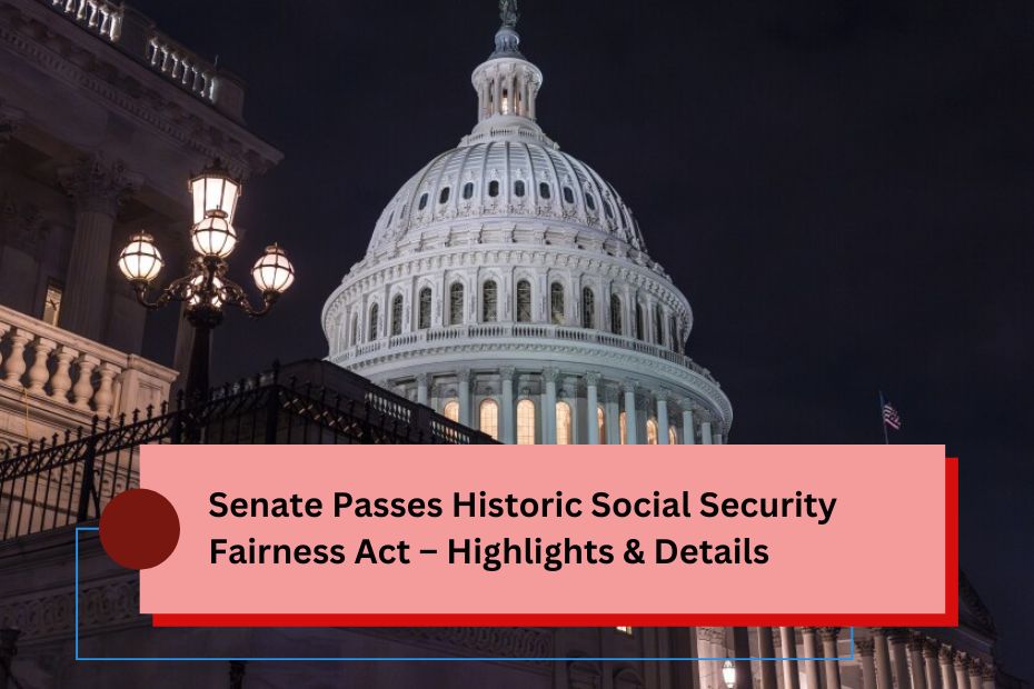 Senate Passes Historic Social Security Fairness Act – Highlights & Details