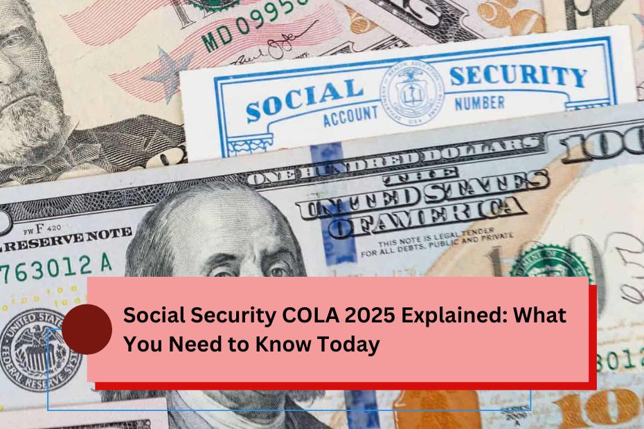 Social Security COLA 2025 Explained: What You Need to Know Today